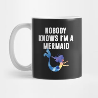 Nobody Knows I'm A Mermaid Mug